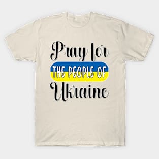 PRAYING FOR UKRAINE - FLAG OF UKRAINE DESIGN BLACK LETTERS T-Shirt